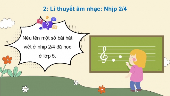 Giáo án điện tử Âm nhạc 5 cánh diều Tiết 15: Đọc nhạc Bài đọc nhạc số 2, Lí thuyết âm nhạc Nhịp 2/4