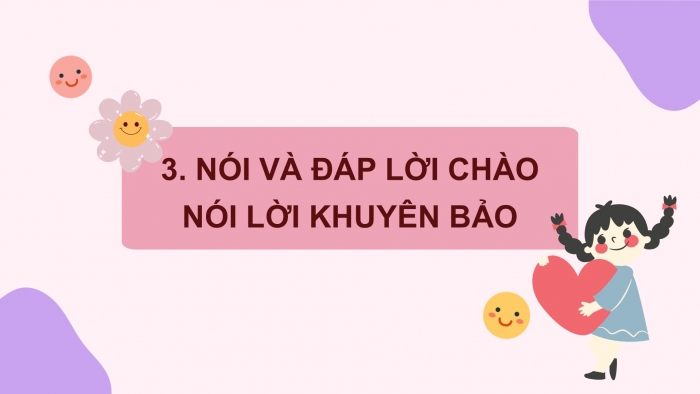 Giáo án điện tử Tiếng Việt 2 chân trời Bài 2: Mở rộng vốn từ Trường học (tiếp theo), Nói và đáp lời chào, lời khuyên bảo