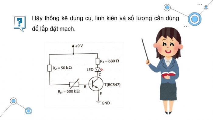 Giáo án điện tử Công nghệ 12 Điện - Điện tử Cánh diều Bài 17: Thực hành Lắp ráp mạch điều khiển LED sử dụng transistor lưỡng cực