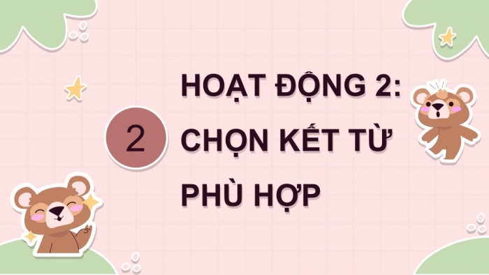 Giáo án điện tử Tiếng Việt 5 kết nối Bài 5: Cách nối vế các câu ghép (Tiếp theo)