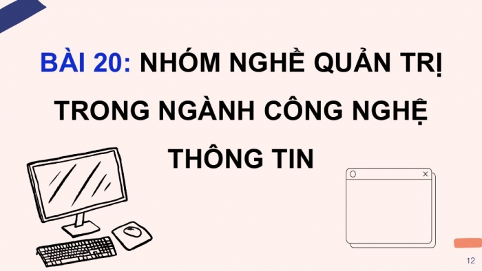 Giáo án điện tử Tin học ứng dụng 12 kết nối Bài 20: Nhóm nghề quản trị trong ngành Công nghệ thông tin