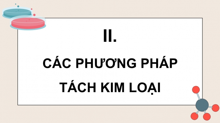 Giáo án điện tử Hoá học 12 kết nối Bài 20: Kim loại trong tự nhiên và phương pháp tách kim loại