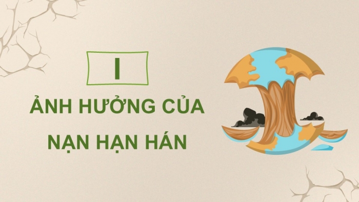 Giáo án điện tử Địa lí 9 cánh diều Bài 14: Thực hành Phân tích ảnh hưởng của nạn hạn hán và sa mạc hóa ở vùng khô hạn Ninh Thuận - Bình Thuận