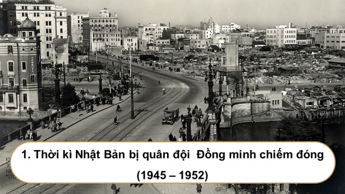 Giáo án điện tử chuyên đề Lịch sử 12 chân trời CĐ 2 Phần 1: Nhật Bản sau Chiến tranh thế giới thứ hai (1945 – 1973)