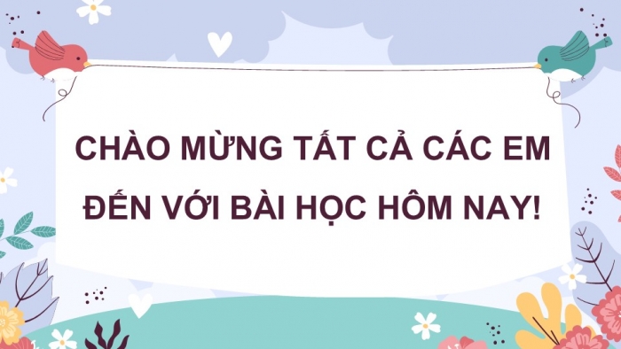 Giáo án điện tử Tiếng Việt 5 chân trời Bài 6: Tìm ý cho đoạn văn thể hiện tình cảm, cảm xúc trước một sự việc