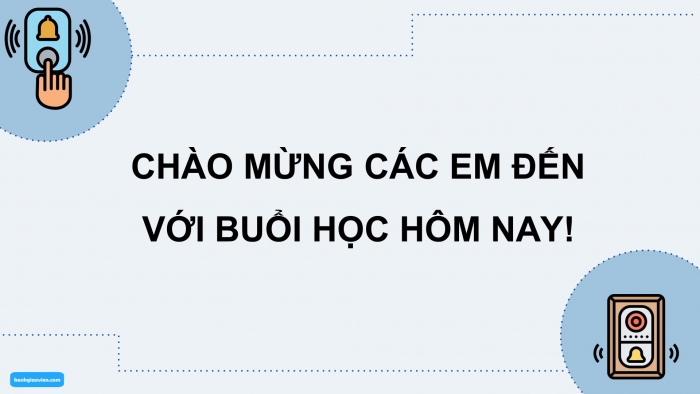 Giáo án điện tử chuyên đề Công nghệ 12 Điện - Điện tử Kết nối Bài 6: Dự án Hệ thống phát hiện người bấm chuông trước