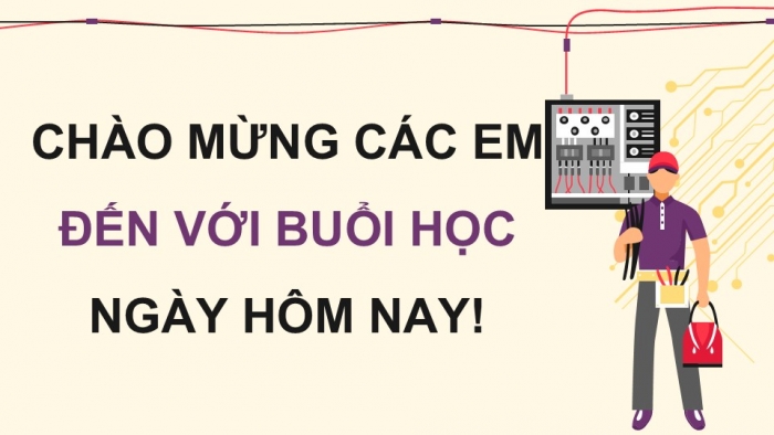 Giáo án điện tử Công nghệ 12 Điện - Điện tử Kết nối Bài 14: Ngành nghề và dịch vụ trong lĩnh vực kĩ thuật điện tử