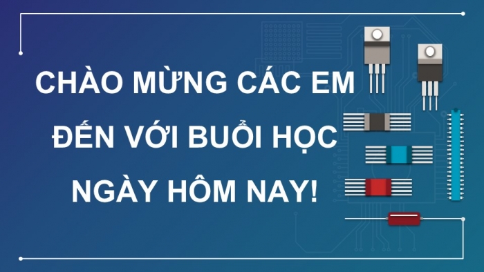 Giáo án điện tử Công nghệ 12 Điện - Điện tử Kết nối Bài 15: Điện trở, tụ điện và cuộn cảm