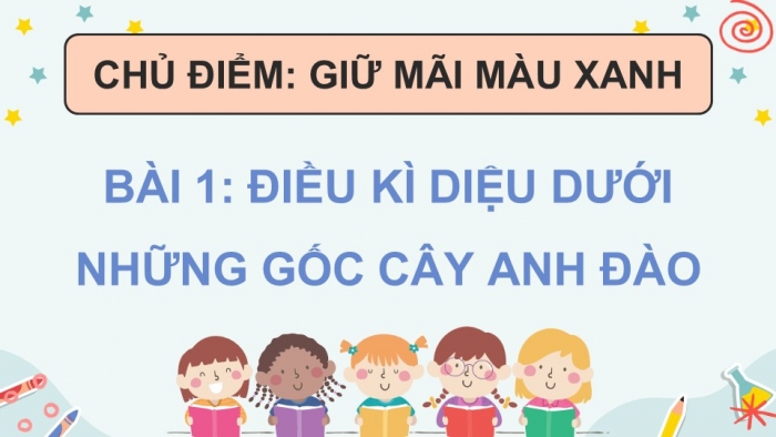 Giáo án điện tử Tiếng Việt 5 chân trời Bài 1: Điều kì diệu dưới những gốc anh đào