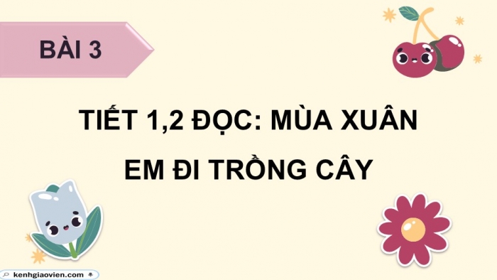 Giáo án điện tử Tiếng Việt 5 chân trời Bài 3: Mùa xuân em đi trồng cây