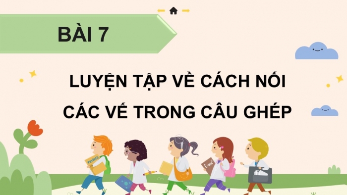 Giáo án điện tử Tiếng Việt 5 chân trời Bài 7: Luyện tập về cách nối các vế trong câu ghép