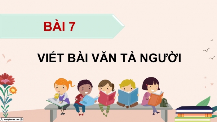 Giáo án điện tử Tiếng Việt 5 chân trời Bài 7: Viết bài văn tả người (Bài viết số 1)