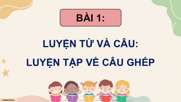 Giáo án điện tử Tiếng Việt 5 chân trời Bài 1: Luyện tập về câu ghép