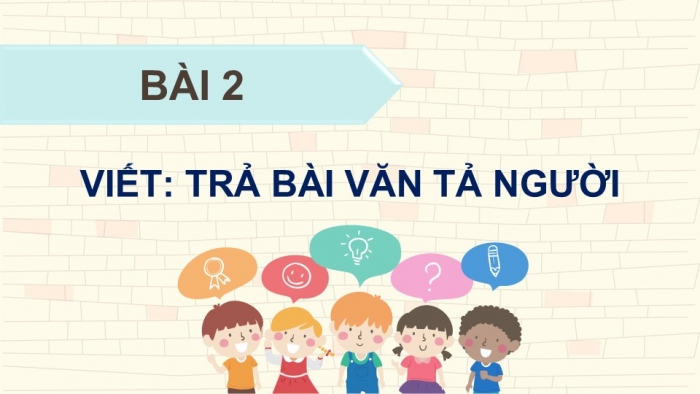 Giáo án điện tử Tiếng Việt 5 chân trời Bài 2: Trả bài văn tả người (Bài viết số 1)