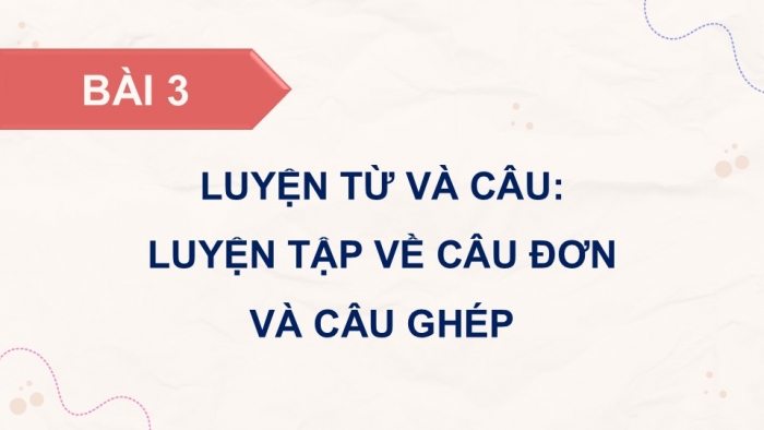 Giáo án điện tử Tiếng Việt 5 chân trời Bài 3: Luyện tập về câu đơn và câu ghép