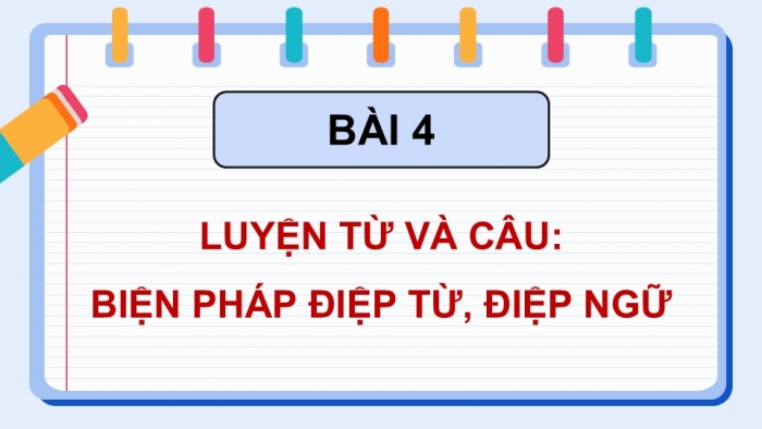 Giáo án điện tử Tiếng Việt 5 chân trời Bài 4: Biện pháp điệp từ, điệp ngữ