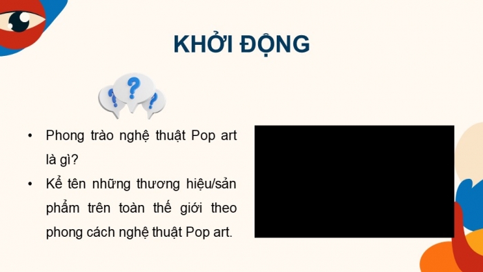 Giáo án điện tử Mĩ thuật 9 chân trời bản 1 Bài 11: Vẽ tranh theo phong cách nghệ thuật Pop art