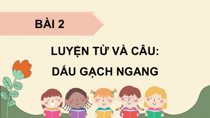 Giáo án điện tử Tiếng Việt 5 chân trời Bài 7: Dấu gạch ngang