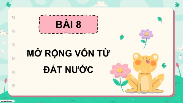 Giáo án điện tử Tiếng Việt 5 chân trời Bài 8: Mở rộng vốn từ Đất nước