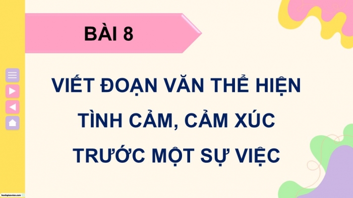 Giáo án điện tử Tiếng Việt 5 chân trời Bài 8: Viết đoạn văn thể hiện tình cảm, cảm xúc trước một sự việc