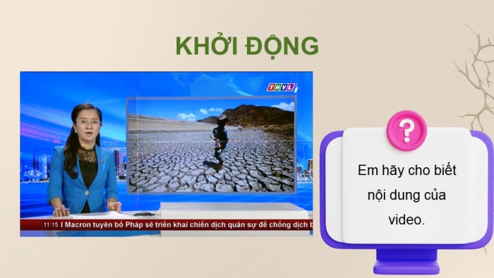 Giáo án điện tử Địa lí 9 chân trời Bài 16: Thực hành Phân tích ảnh hướng của hạn hán và sa mạc hóa đối với phát triển kinh tế - xã hội ở vùng khô hạn Ninh Thuận - Bình Thuận