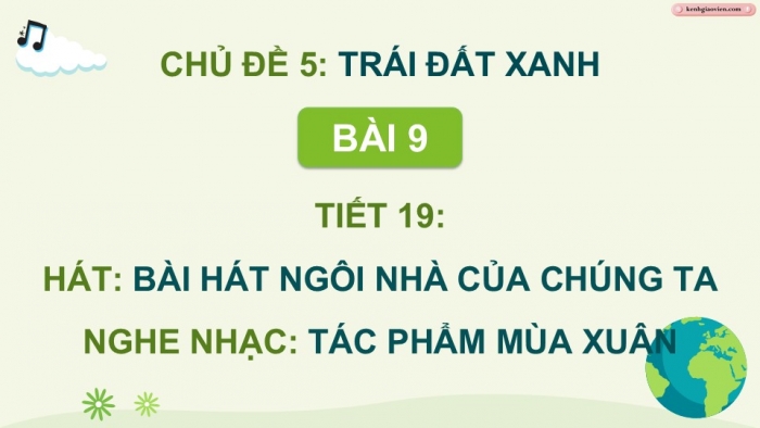 Giáo án điện tử Âm nhạc 9 kết nối Tiết 19: Hát Bài hát Ngôi nhà của chúng ta, Nghe nhạc Tác phẩm Mùa xuân