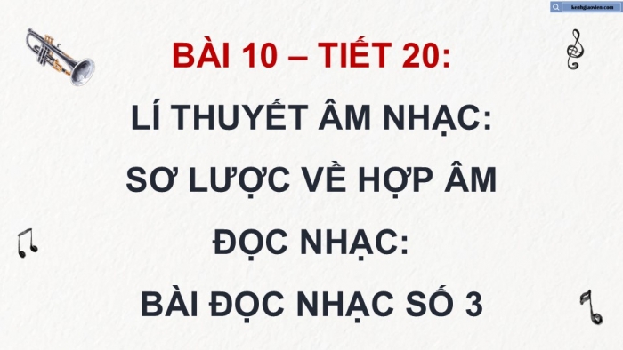 Giáo án điện tử Âm nhạc 9 kết nối Tiết 20: Lí thuyết âm nhạc Sơ lược về hợp âm, Đọc nhạc Bài đọc nhạc số 3