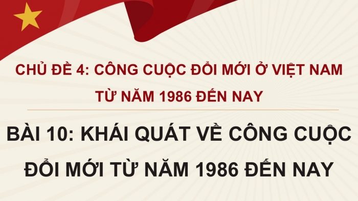 Giáo án điện tử Lịch sử 12 cánh diều Bài 10: Khái quát về công cuộc Đổi mới từ năm 1986 đến nay (P2)