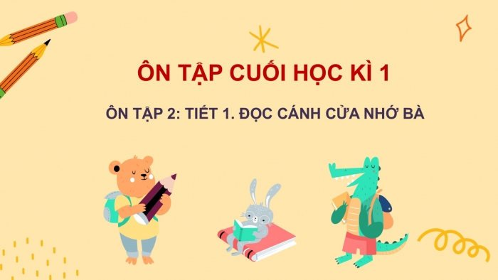 Giáo án điện tử Tiếng Việt 2 chân trời Ôn tập cuối học kì I - Ôn tập 2 (Tiết 1) Cánh cửa nhớ bà