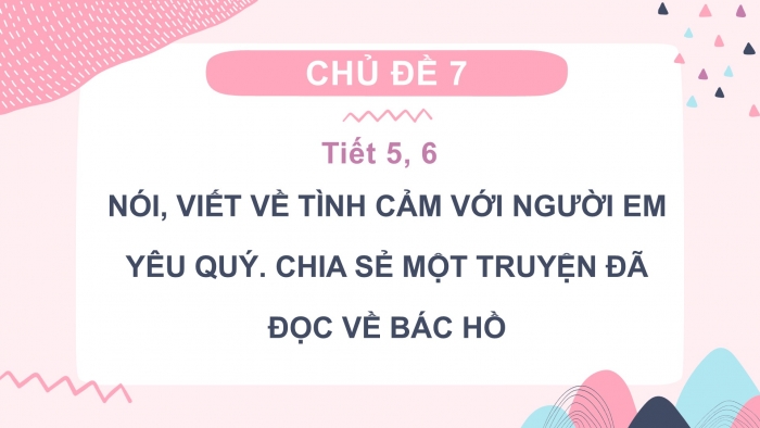 Giáo án điện tử Tiếng Việt 2 chân trời Bài 2: Nói, viết về tình cảm với người em yêu quý