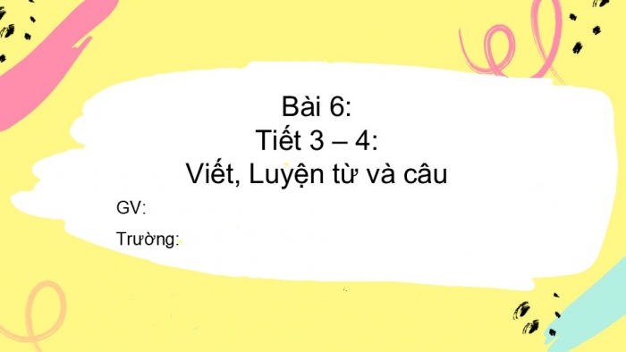 Giáo án điện tử tiếng Việt 2 kết nối Bài 6: Nghe – viết Một giờ học, Bảng chữ cái, Từ ngữ chỉ đặc điểm, Câu nêu đặc điểm