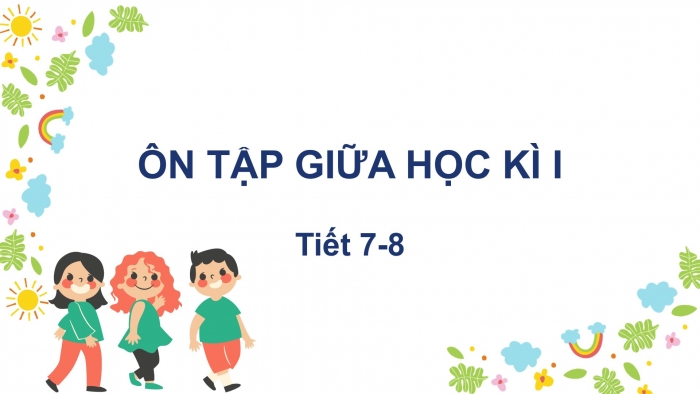 Giáo án điện tử tiếng Việt 2 kết nối Ôn tập giữa học kì 1 (Tiết 7 + 8)