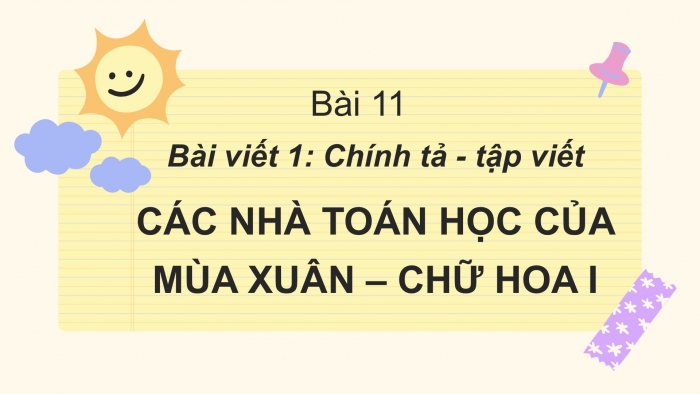 Giáo án điện tử Tiếng Việt 2 cánh diều Bài 11: Nghe – viết Các nhà toán học của mùa xuân, Chữ hoa I