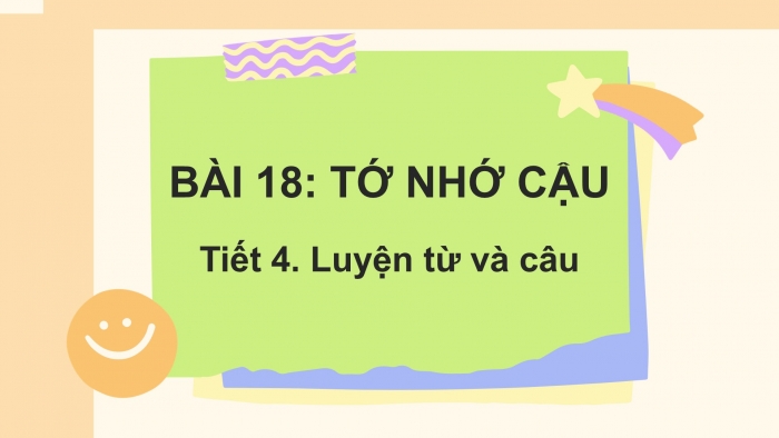 Giáo án điện tử tiếng Việt 2 kết nối Bài 18: Mở rộng vốn từ về tình cảm bạn bè, Dấu chấm, dấu chấm hỏi, dấu chấm than