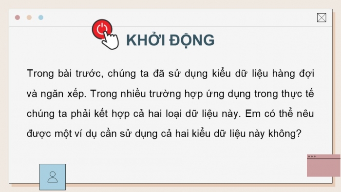 Giáo án điện tử chuyên đề khoa học máy tính 12 kết nối bài 5: Thực hành kiểu dữ liệu ngăn xếp và hàng đợi