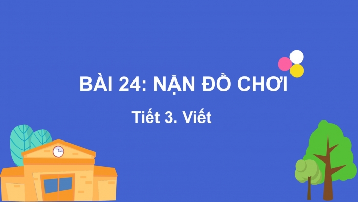 Giáo án điện tử tiếng Việt 2 kết nối Bài 24: Nghe – viết Nặn đồ chơi, Phân biệt d/gi, s/x, ươn/ương