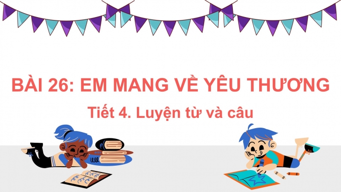 Giáo án điện tử tiếng Việt 2 kết nối Bài 26: Mở rộng vốn từ về gia đình, từ ngữ chỉ đặc điểm; Câu nêu đặc điểm