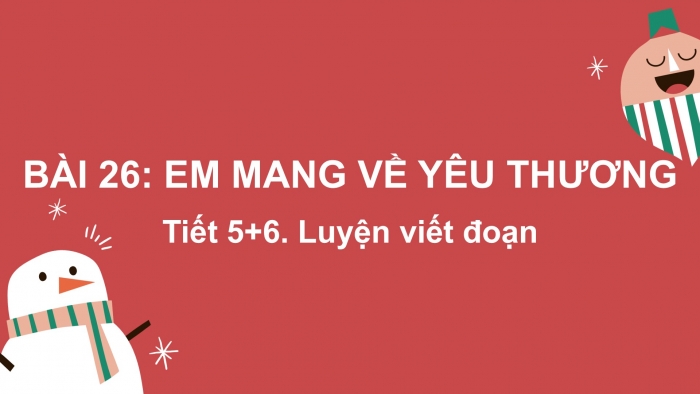 Giáo án điện tử tiếng Việt 2 kết nối Bài 26: Viết đoạn văn kể một việc người thân đã làm cho em, Đọc mở rộng