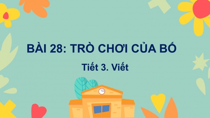 Giáo án điện tử tiếng Việt 2 kết nối Bài 28: Nghe – viết Trò chơi của bố, Viết hoa tên riêng địa lí, Phân biệt l/n, ao/au