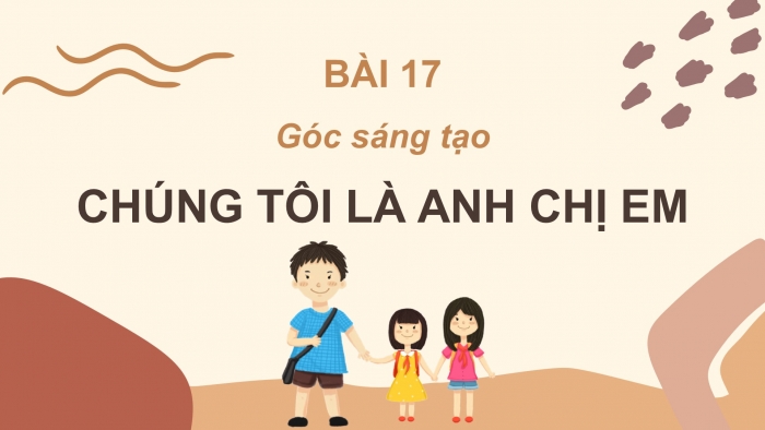 Giáo án điện tử Tiếng Việt 2 cánh diều Bài 17: Chúng tôi là anh chị em, Em đã biết những gì, làm được những gì?