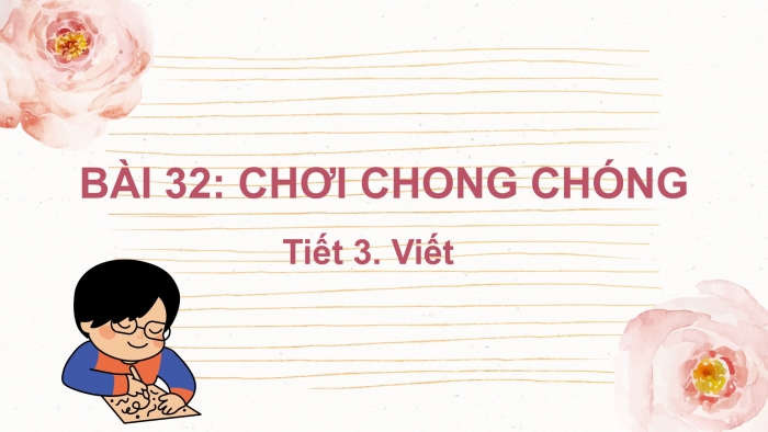 Giáo án điện tử tiếng Việt 2 kết nối Bài 32: Nghe – viết Chơi chong chóng, Phân biệt iu/ưu, ăt/ăc, ât/âc