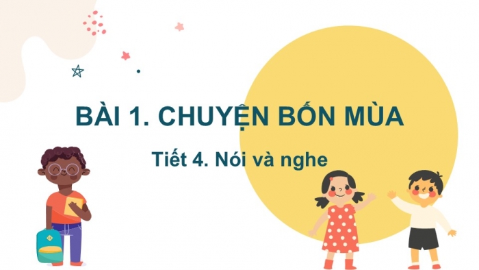 Giáo án điện tử Tiếng Việt 2 kết nối Bài 1: Kể chuyện Chuyện bốn mùa