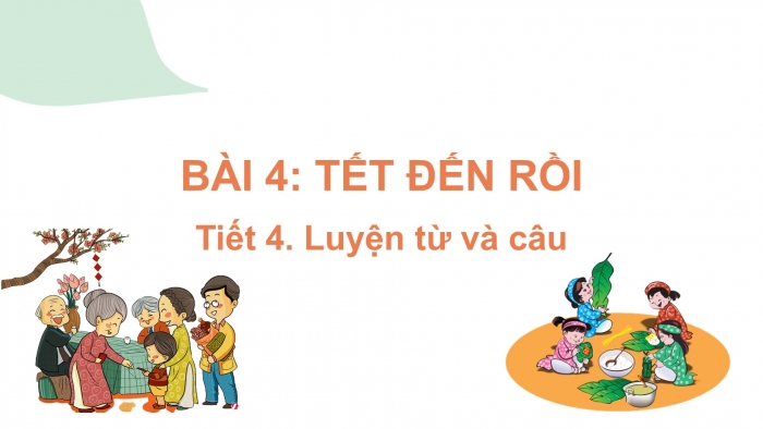 Giáo án điện tử Tiếng Việt 2 kết nối Bài 4: Mở rộng vốn từ về ngày Tết; Dấu chấm, dấu chấm hỏi