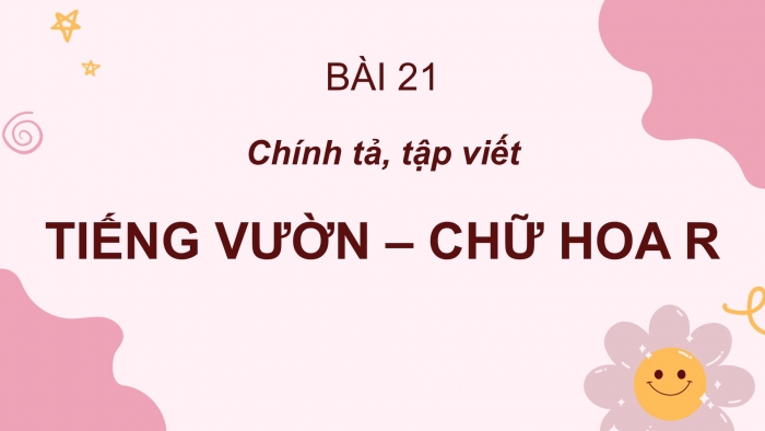 Giáo án điện tử Tiếng Việt 2 cánh diều Bài 21: Nghe – viết Tiếng vườn, Chữ hoa R