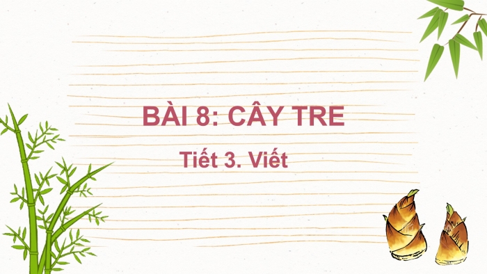 Giáo án điện tử Tiếng Việt 2 kết nối Bài 8: Nghe – viết Luỹ tre, Phân biệt uynh/uych, l/n, iêt/iêc