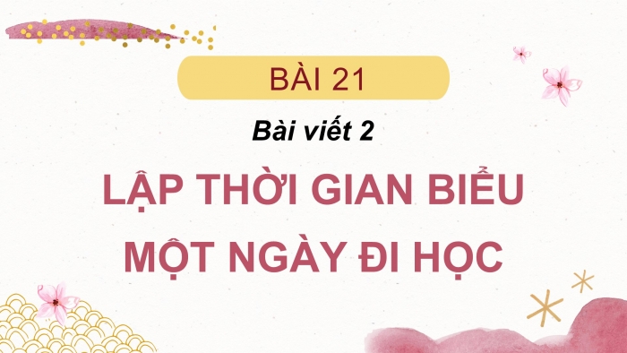 Giáo án điện tử Tiếng Việt 2 cánh diều Bài 21: Lập thời gian biểu một ngày đi học