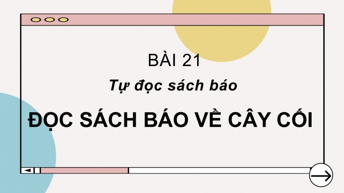 Giáo án điện tử Tiếng Việt 2 cánh diều Bài 21: Đọc sách báo viết về cây cối