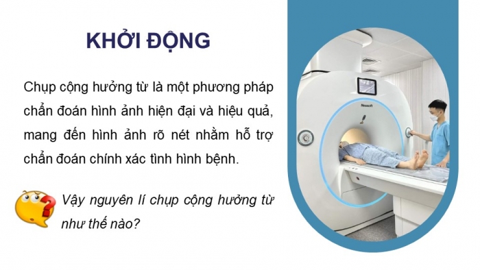 Giáo án điện tử chuyên đề Vật lí 12 kết nối Bài 8: Chụp cộng hưởng từ