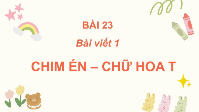 Giáo án điện tử Tiếng Việt 2 cánh diều Bài 23: Nghe – viết Chim én, Chữ hoa T