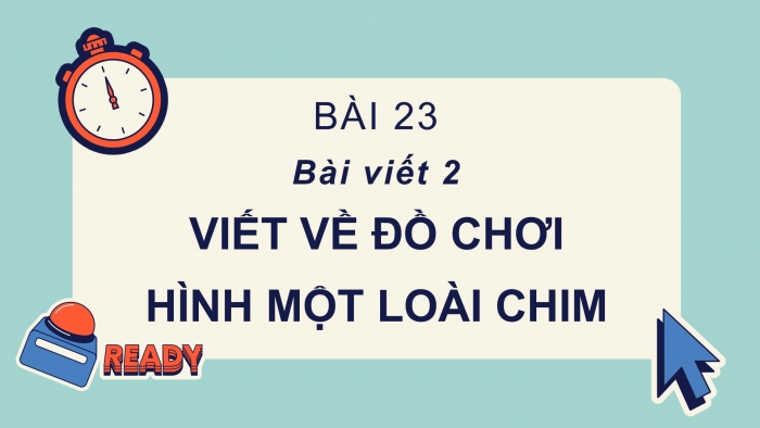 Giáo án điện tử Tiếng Việt 2 cánh diều Bài 23: Viết về đồ chơi hình một loài chim